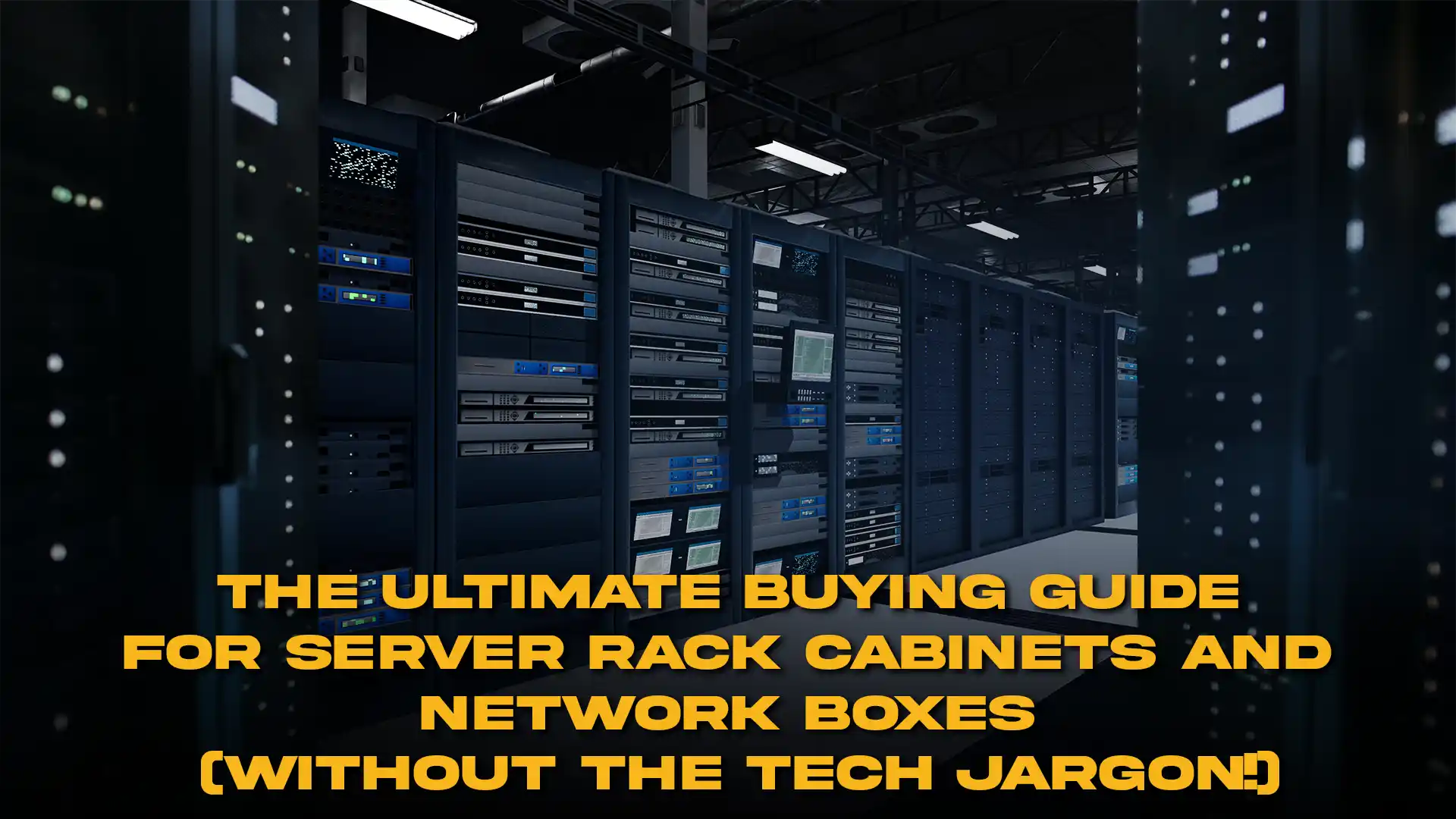 The Ultimate Buying Guide for Server Rack Cabinets and Network Boxes (Without the Tech Jargon!)