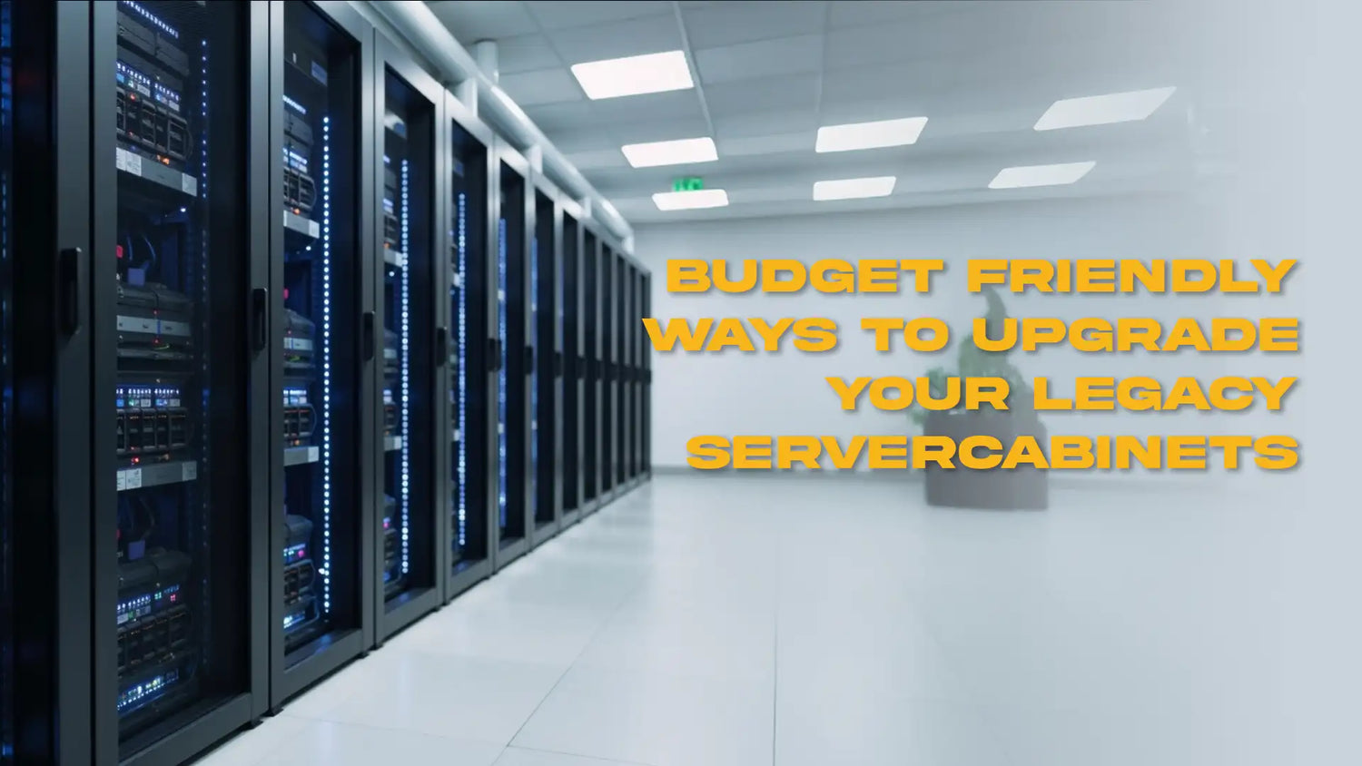 Budget Friendly Ways to Upgrade Your Legacy Server Cabinets