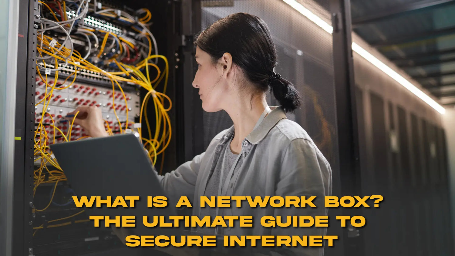 What Is a Network Box? The Ultimate Guide to Secure Internet