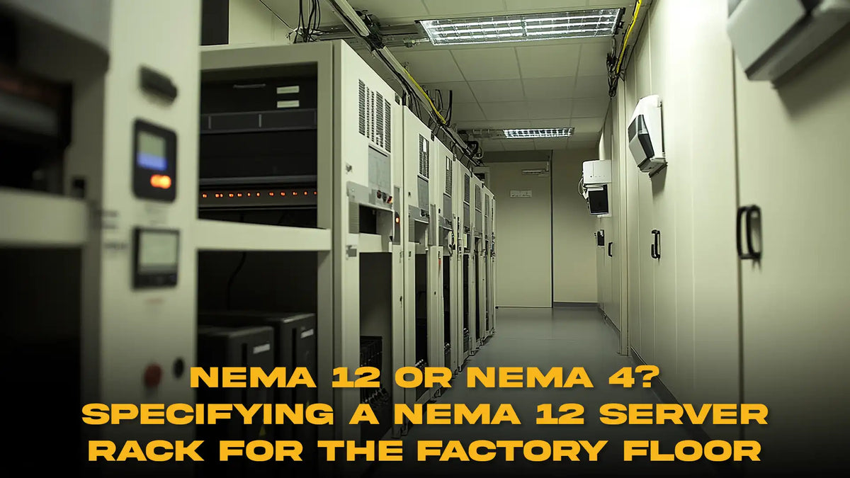 NEMA 12 or NEMA 4? Specifying a NEMA 12 Server Rack for the Factory Floor